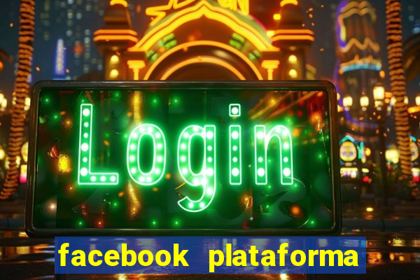 facebook plataforma pagando no cadastro